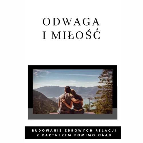 Odwaga i miłość – budowanie zdrowych relacji z partnerem pomimo ChAD